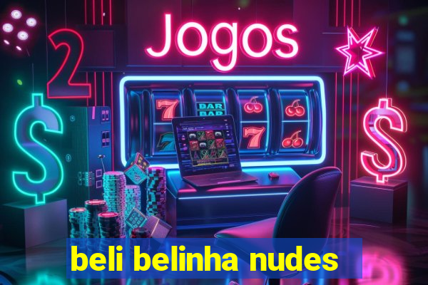 beli belinha nudes